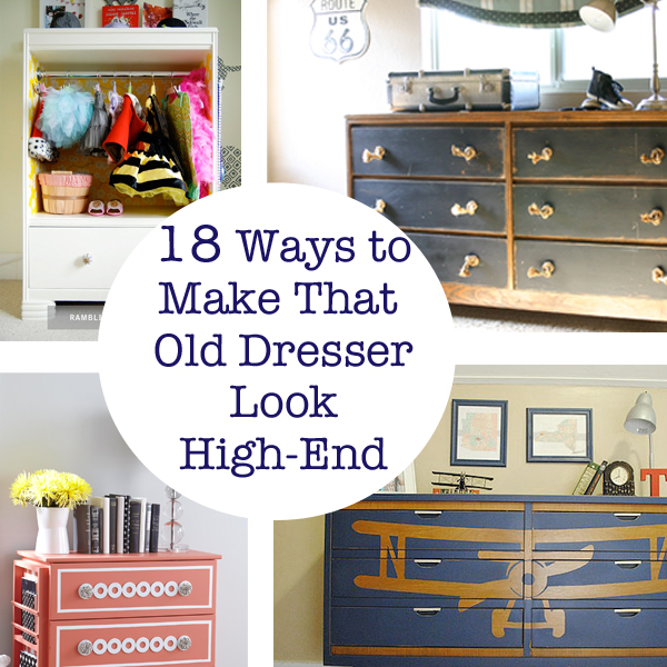 18 Ways to Make that Old Dresser Look High-end