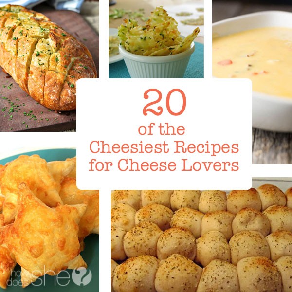 20 of the Cheesiest Recipes for Cheese Lovers