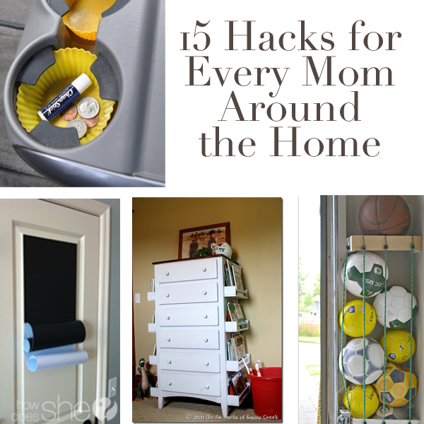 15 hacks for Every Mom Around the Home