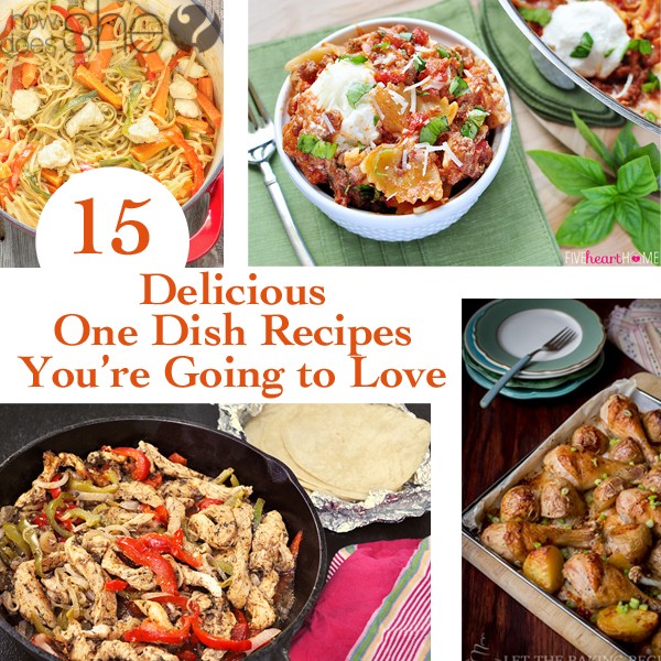 15 Delicious One Dish Recipes You're Going to Love