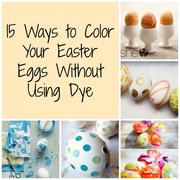 15 Ways to Color Your Easter Eggs Without Using Dye 