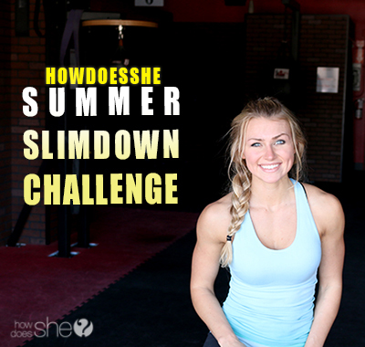 HowDoesShe's summer slim-down challenge! #summerslimdownchallenge www.howdoesshe.com