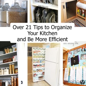 Over 21 Tips to Organize Your Kitchen and Be More Efficient