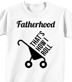 FATHERHOOD - THAT'S HOW I ROLL - T-shirt Transfer