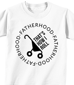 FATHERHOOD - THAT'S HOW I ROLL 2 - T-shirt Transfer