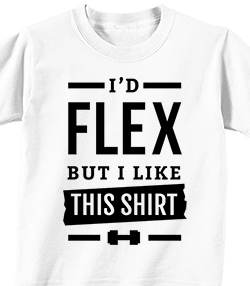 I'D FLEX BUT I LIKE THIS SHIRT - T-shirt Transfer