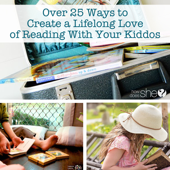 Over 25 Ways to Create a Lifelong Love of Reading With Your Kiddos