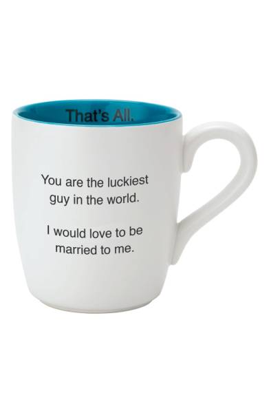 white mug with text "You are the luckiest guy in the world.  I would love to be married to me"
