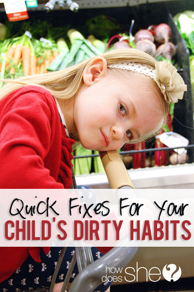 Quick Fixes for your Child's Dirty Habits