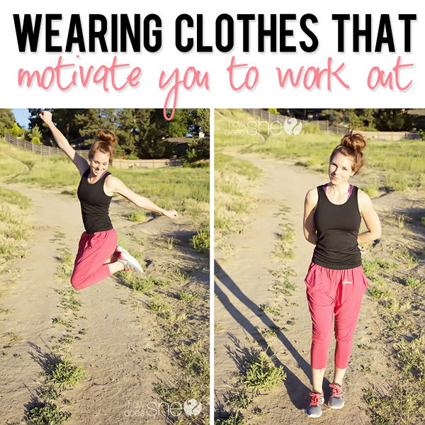 Wearing clothes that motivate you to work out